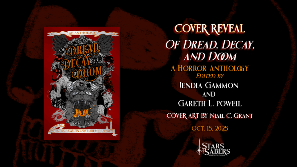 Cover Reveal Of Dread, Decay and Doom A HORROR ANTHOLOGY EDITED BY JENDIA GAMMON AND GARETH L. POWELL COVER ART BY NIAIL C. GRANT OUT OCT. 15, 2025