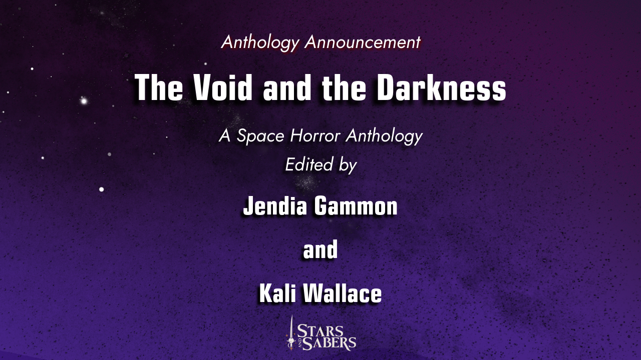 Dark purple and star background with the text: Anthology Announcement The Void and the Darkness A Space Horror Anthology Edited by Jendia Gammon and Kali Wallace Stars and Sabers Publishing Logo