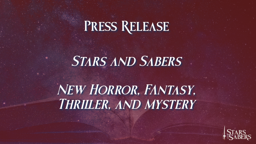 Press Release Stars and Sabers New Horror, Fantasy, Thriller, and Mystery Dark red starry background with an open book. Stars and Sabers logo.
